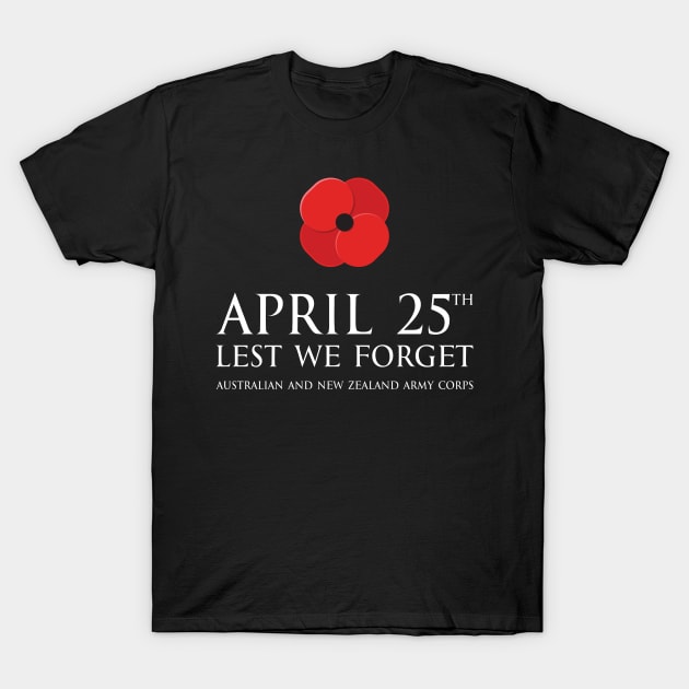 Anzac day remembrance day 25th April Australian and New Zealand Army Corps with poppy flower - lest we forget whtie1 T-Shirt by FOGSJ